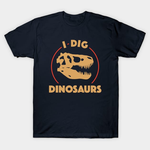 I Dig Dinosaurs T-Shirt by dinosareforever